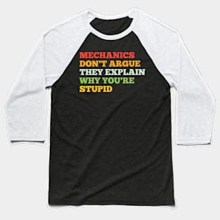 MECHANICS DON'T ARGUE THEY EXPLAIN WHY YOU'RE STUPID Baseball T-Shirt